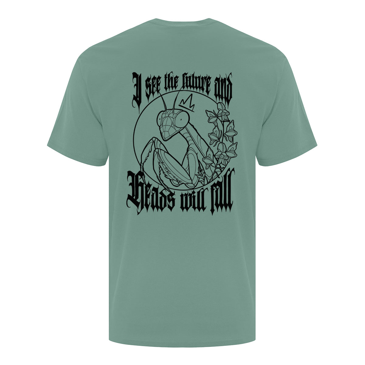 t-shirt à manches courtes vert sauge vu de dos avec une impression 14" en noir avec une mante religieuse, des fleurs et une citation "I see the future and heads will fall"