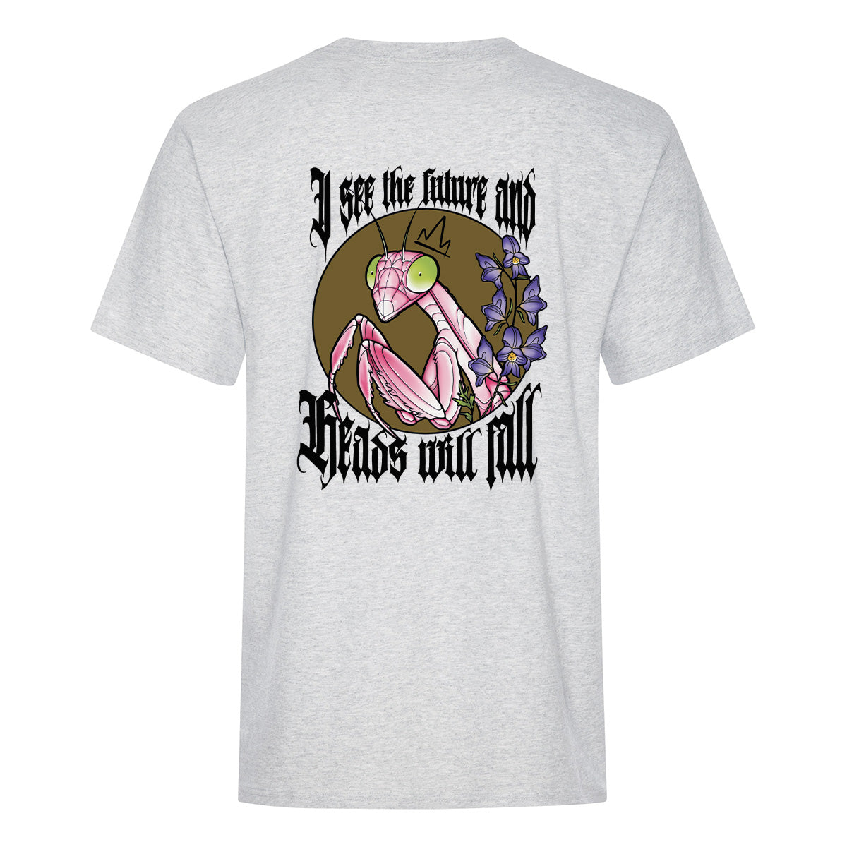 t-shirt à manches courtes gris cendré vu de dos avec une impression 14" en couleurs avec une mante religieuse, des fleurs et une citation "I see the future and heads will fall"